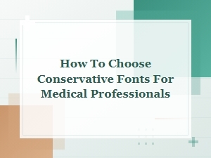 Selecting Professional Fonts for Medical Communications